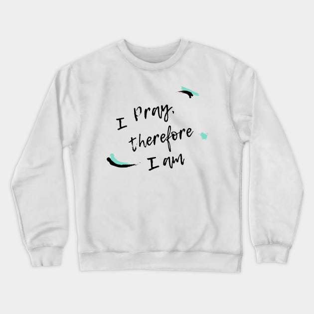 I pray therefore I am Crewneck Sweatshirt by Mission Bear